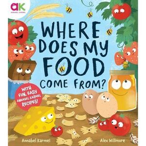 Where Does My Food Come From?: The Story of How Your Favourite Food Is Made -- A